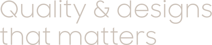 Quality & designs that matters
